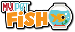 My Pet Fish - Scrapbook Page Title Sticker