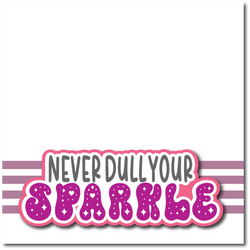 Never Dull Your Sparkle  - Printed Premade Scrapbook Page 12x12 Layout