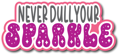 Never Dull Your Sparkle - Scrapbook Page Title Die Cut