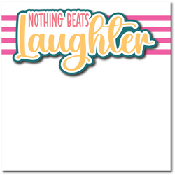 Nothing Beats Laughter - Printed Premade Scrapbook Page 12x12 Layout