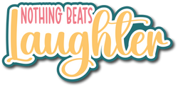 Nothing Beats Laughter - Scrapbook Page Title Die Cut