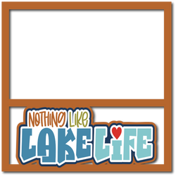 Nothing Like Lake Life - Scrapbook Page Layered Overlay Kit