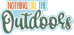 Nothing Like the Outdoors - Digital Cut File - SVG - INSTANT DOWNLOAD