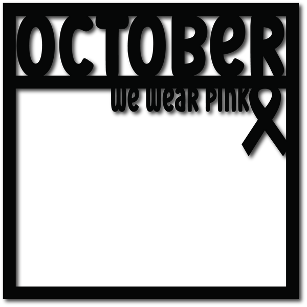 October We Wear Pink - Scrapbook Overlay - Digital Cut File - SVG - INSTANT DOWNLOAD