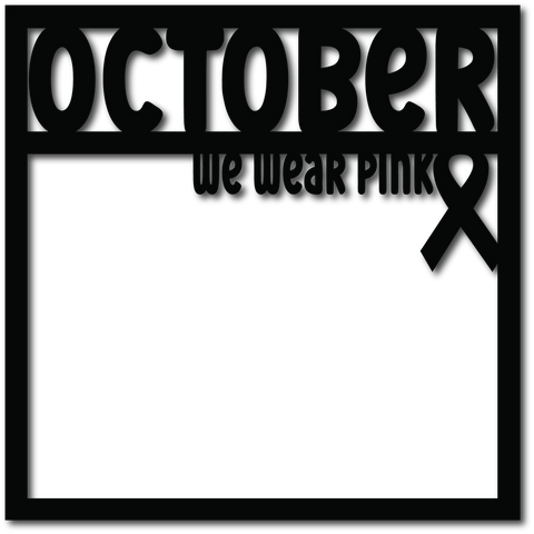 October We Wear Pink - Scrapbook Overlay - Digital Cut File - SVG - INSTANT DOWNLOAD