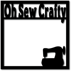 Oh Sew Crafty - Digital Cut File - SVG - INSTANT DOWNLOAD