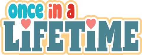 Once in a Lifetime - Scrapbook Page Title Die Cut