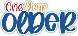 One Year Older - Digital Cut File - SVG - INSTANT DOWNLOAD
