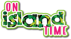 On Island Time - Scrapbook Page Title Die Cut