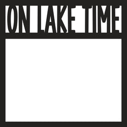 On Lake Time - Scrapbook Page Overlay Die Cut