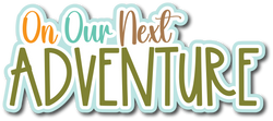 On Our Next Adventure - Scrapbook Page Title Sticker
