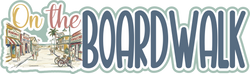 On the Boardwalk - Scrapbook Page Title Sticker