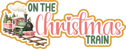 On the Christmas Train - Scrapbook Page Title Die Cut
