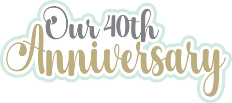Our 40th Anniversary - Scrapbook Page Title Die Cut