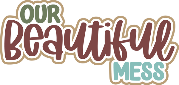 Our Beautiful Mess - Digital Cut File - SVG - INSTANT DOWNLOAD