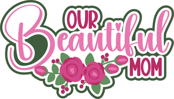 Our Beautiful Mom - Scrapbook Page Title Die Cut