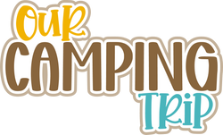 Our Camping Trip - Digital Cut File - SVG - INSTANT DOWNLOAD