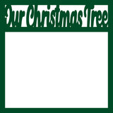 Our Christmas Tree - Scrapbook Page Overlay Die Cut - Choose a Color