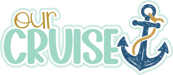 Our Cruise - Scrapbook Page Title Sticker