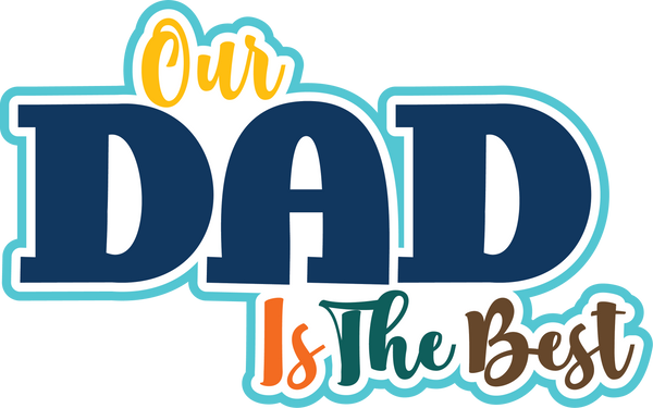 Our Dad is the Best - Scrapbook Page Title Die Cut
