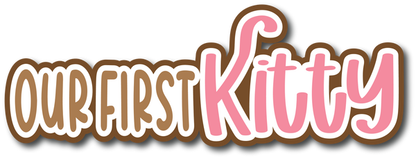 Our First Kitty - Scrapbook Page Title Sticker