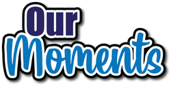 Our Moments - Scrapbook Page Title Die Cut