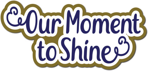 Our Moment to Shine - Scrapbook Page Title Die Cut