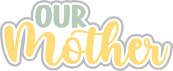 Our Mother - Digital Cut File - SVG - INSTANT DOWNLOAD