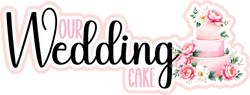 Our Wedding Cake - Scrapbook Page Title Die Cut