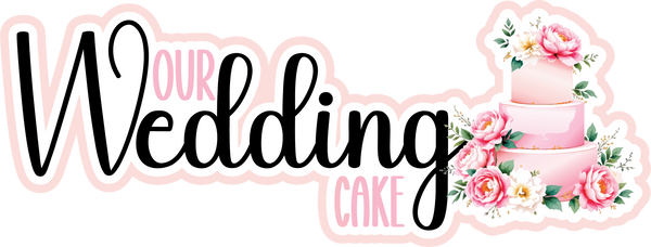 Our Wedding Cake - Scrapbook Page Title Die Cut
