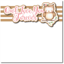 Owl Love You Forever - Printed Premade Scrapbook Page 12x12 Layout