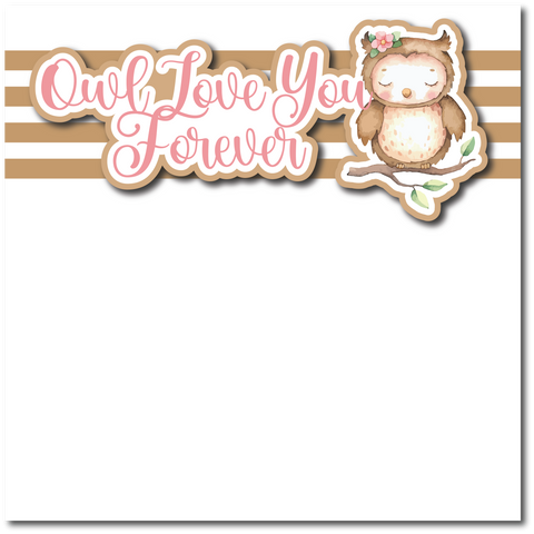 Owl Love You Forever - Printed Premade Scrapbook Page 12x12 Layout