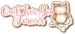 Owl Love You Forever - Scrapbook Page Title Die Cut