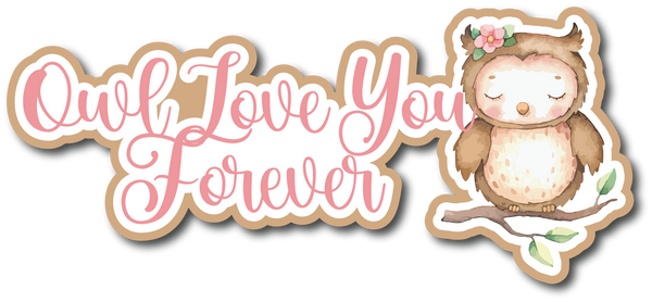 Owl Love You Forever - Scrapbook Page Title Die Cut