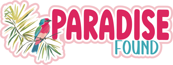Paradise Found - Scrapbook Page Title Die Cut