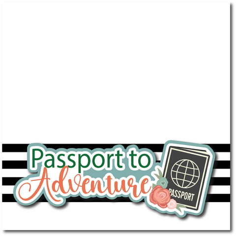 Passport to Adventure  - Printed Premade Scrapbook Page 12x12 Layout