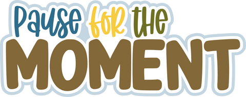 Pause for the Moment - Scrapbook Page Title Sticker