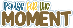 Pause for the Moment - Digital Cut File - SVG - INSTANT DOWNLOAD