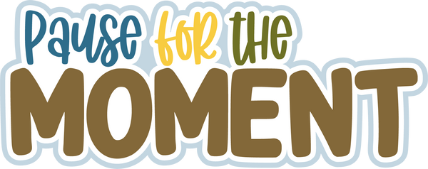 Pause for the Moment - Digital Cut File - SVG - INSTANT DOWNLOAD