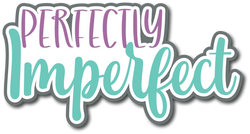 Perfectly Imperfect - Scrapbook Page Title Die Cut