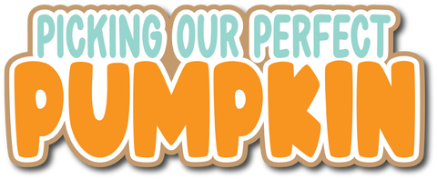 Picking Our Perfect Pumpkin - Scrapbook Page Title Die Cut