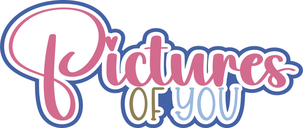 Pictures of You- Scrapbook Page Title Die Cut