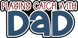 Playing Catch with Dad - Scrapbook Page Title Sticker