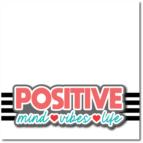 Positive Mind Vibes Life - Printed Premade Scrapbook Page 12x12 Layout