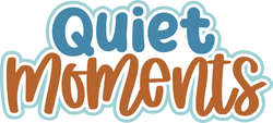 Quiet Moments - Digital Cut File - SVG - INSTANT DOWNLOAD