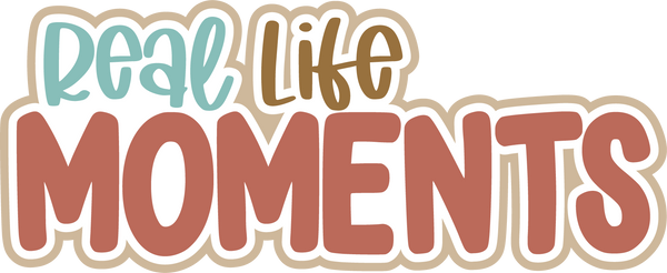 Real Life Moments - Digital Cut File - SVG - INSTANT DOWNLOAD