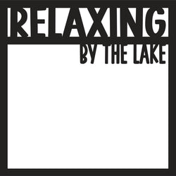 Relaxing By The Lake - Scrapbook Page Overlay Die Cut