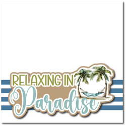 Relaxing in Paradise - Printed Premade Scrapbook Page 12x12 Layout