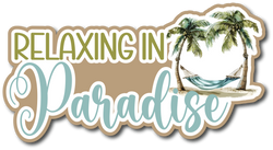 Relaxing in Paradise - Scrapbook Page Title Die Cut