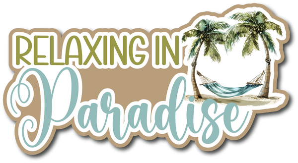 Relaxing in Paradise - Scrapbook Page Title Die Cut